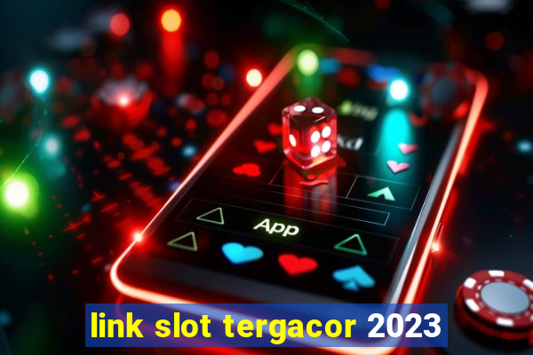 link slot tergacor 2023