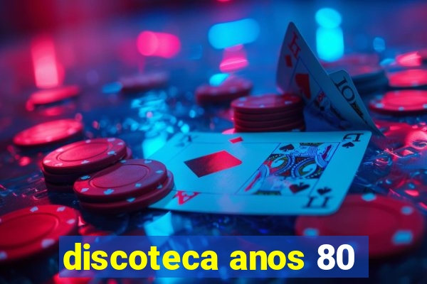 discoteca anos 80