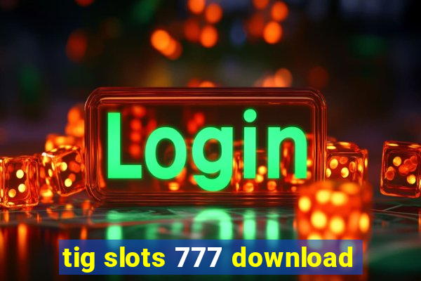 tig slots 777 download