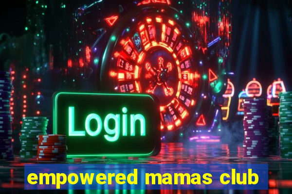 empowered mamas club