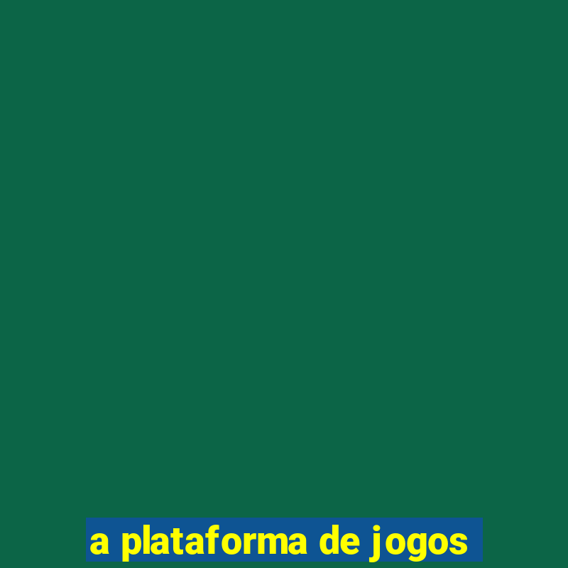 a plataforma de jogos