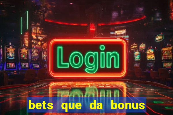 bets que da bonus no cadastro