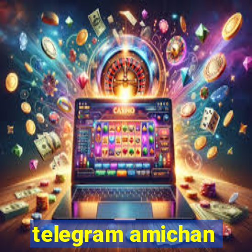 telegram amichan