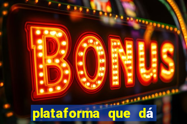 plataforma que dá dinheiro para jogar