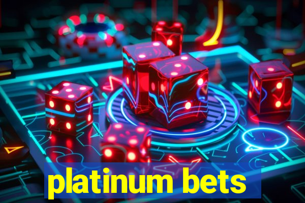 platinum bets