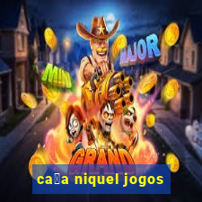 ca莽a niquel jogos