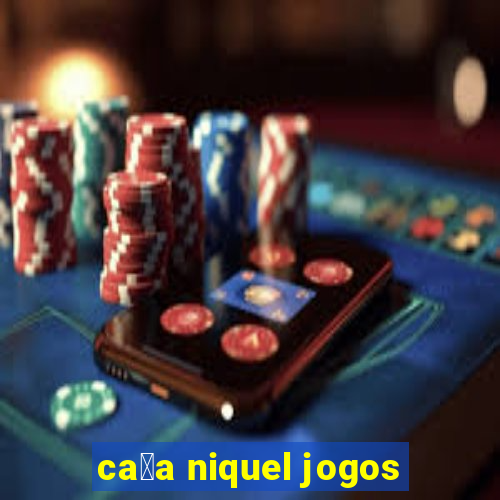 ca莽a niquel jogos