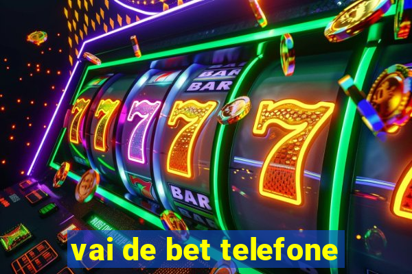 vai de bet telefone