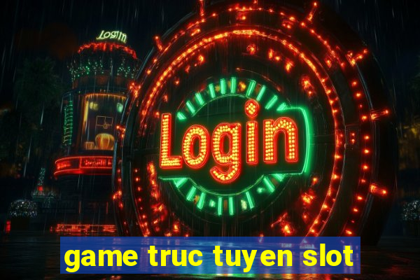 game truc tuyen slot