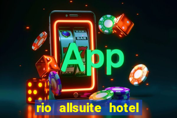 rio allsuite hotel and casino