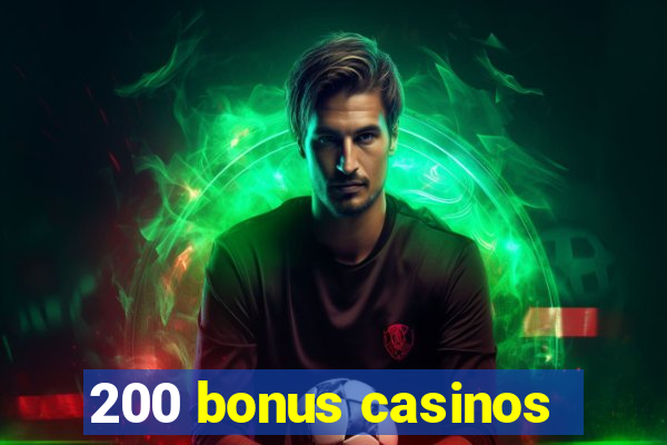 200 bonus casinos