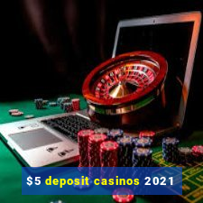 $5 deposit casinos 2021