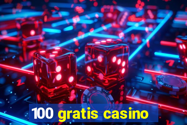 100 gratis casino