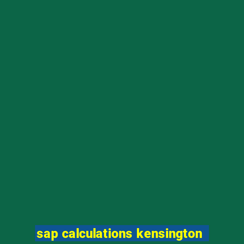 sap calculations kensington