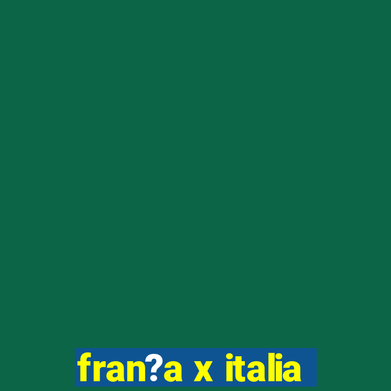 fran?a x italia