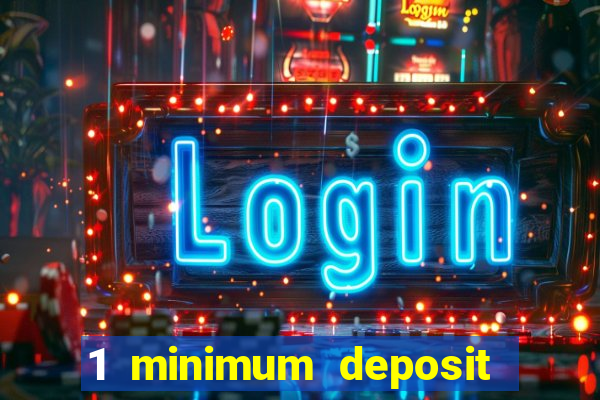 1 minimum deposit casino 2019