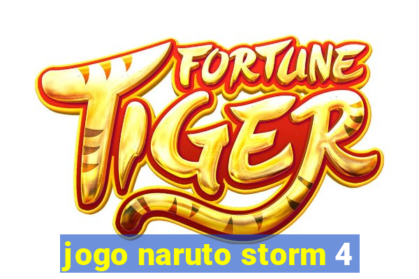 jogo naruto storm 4