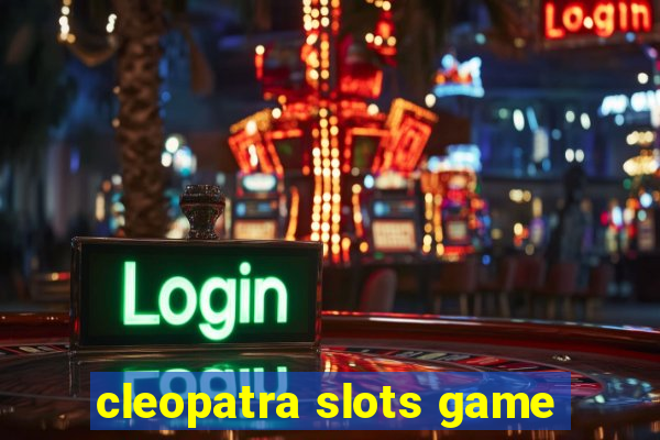 cleopatra slots game