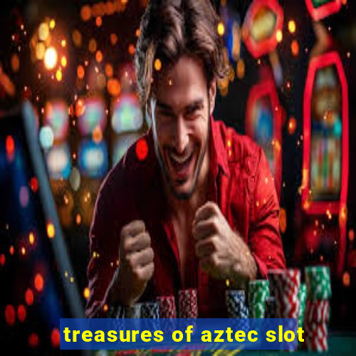 treasures of aztec slot