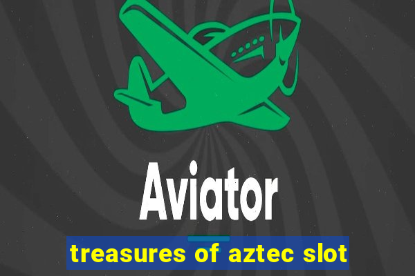 treasures of aztec slot