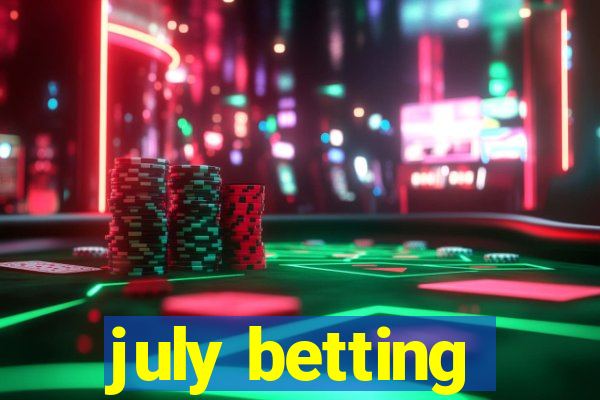 july betting