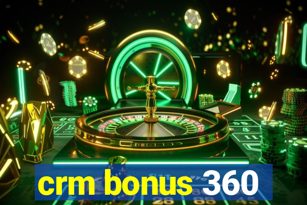 crm bonus 360