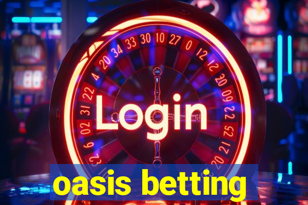 oasis betting