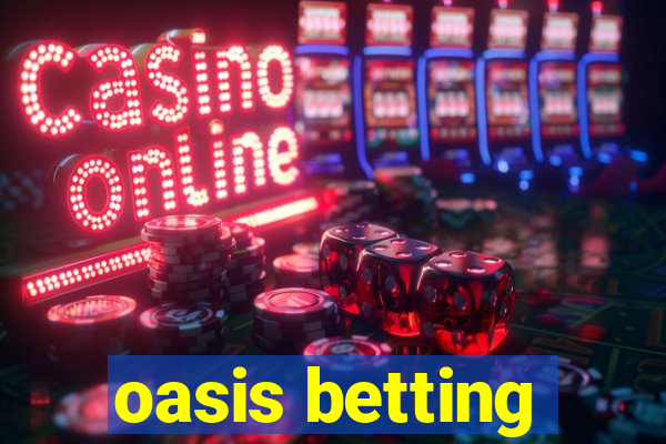 oasis betting