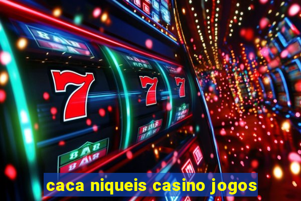 caca niqueis casino jogos