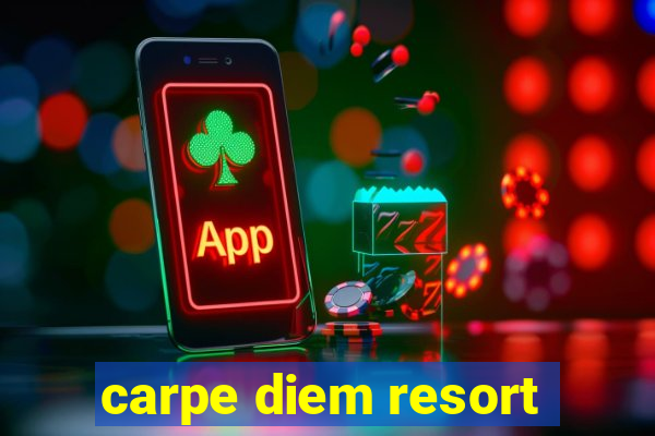 carpe diem resort