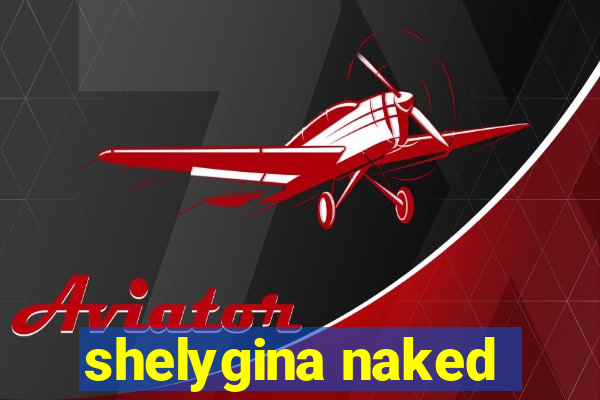 shelygina naked