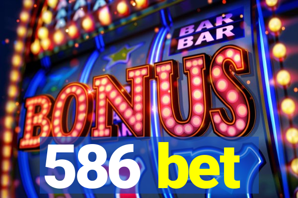 586 bet