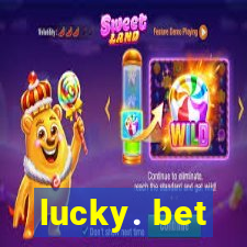 lucky. bet