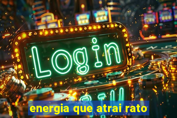 energia que atrai rato