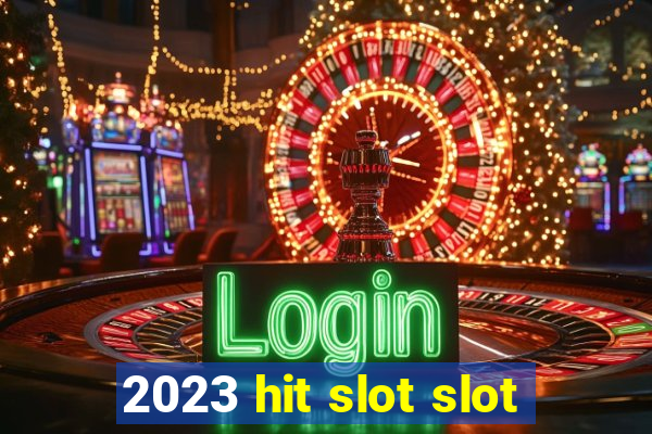 2023 hit slot slot