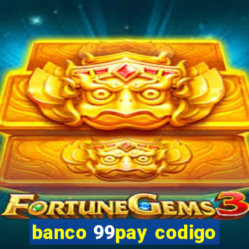 banco 99pay codigo