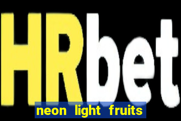 neon light fruits slot free play