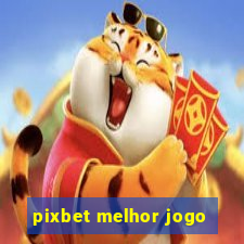 pixbet melhor jogo