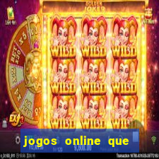 jogos online que dao dinheiro real