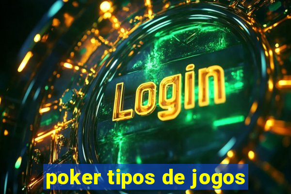 poker tipos de jogos