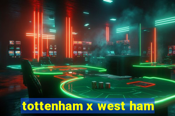 tottenham x west ham