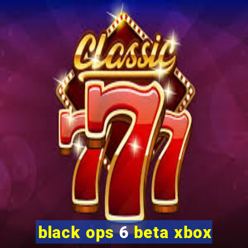 black ops 6 beta xbox