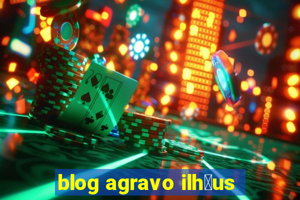 blog agravo ilh茅us