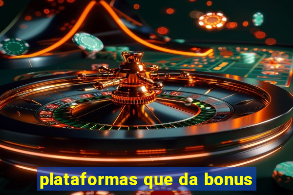 plataformas que da bonus