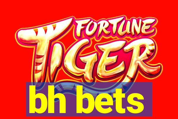 bh bets