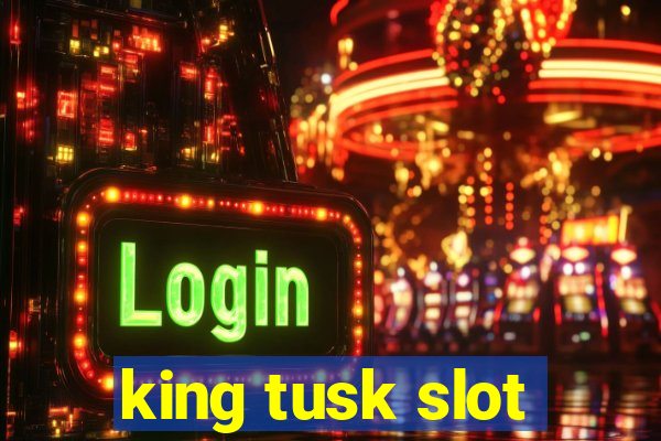 king tusk slot