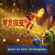 quais as bets investigadas