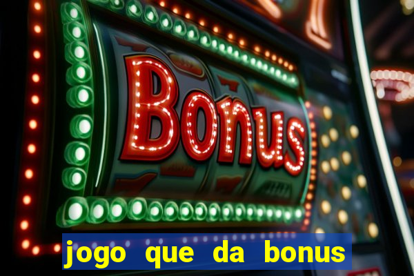 jogo que da bonus sem depósito