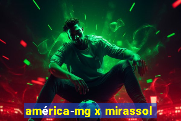 américa-mg x mirassol