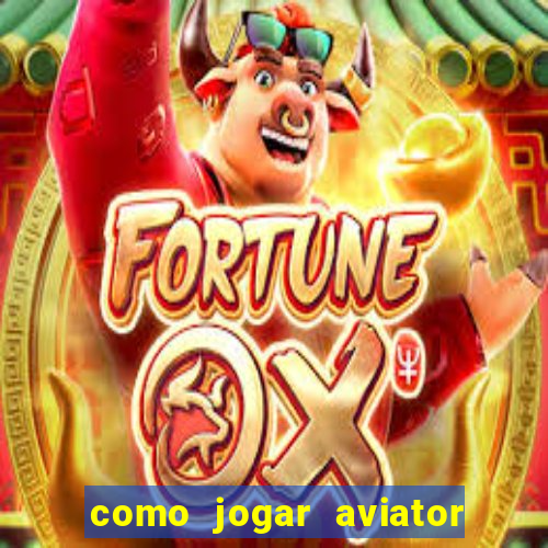 como jogar aviator é ganhar